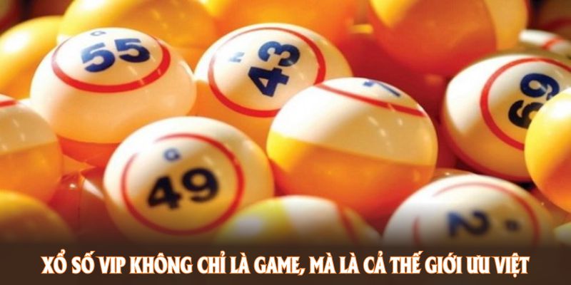 Xổ số VIP không chỉ là game, mà là cả thế giới ưu việt được 78win khai phá